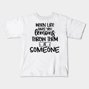 When Life Gives You Lemons Throw Them At Someone. Funny Life Update Quote Kids T-Shirt